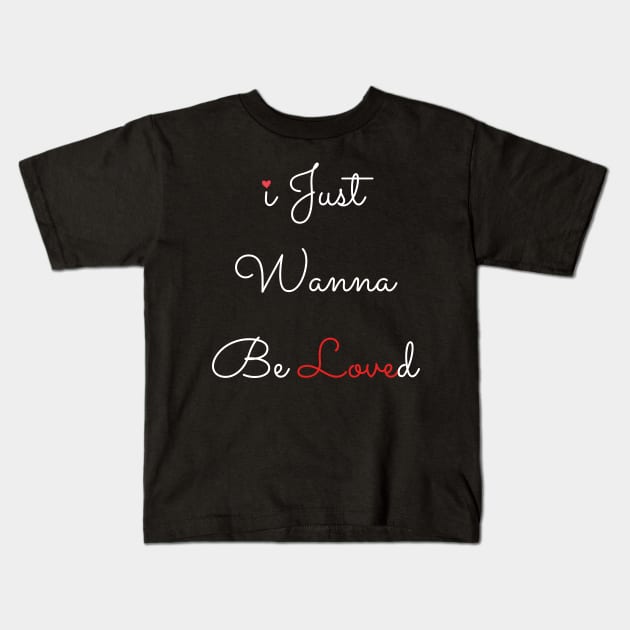 i just wanna be loved Kids T-Shirt by Holly ship